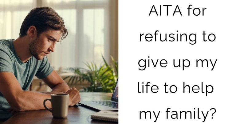 AITA for refusing to give up my life to help my family?