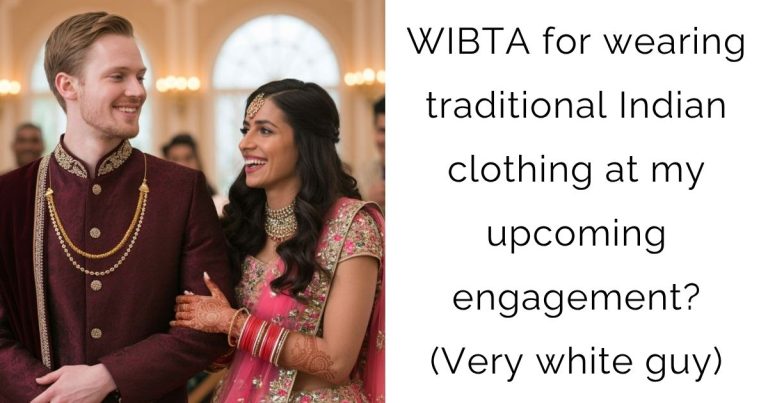 WIBTA for wearing traditional Indian clothing at my upcoming engagement? (Very white guy)