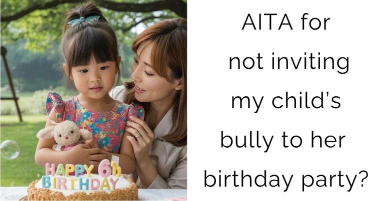 AITA for not inviting my child’s bully to her birthday party?