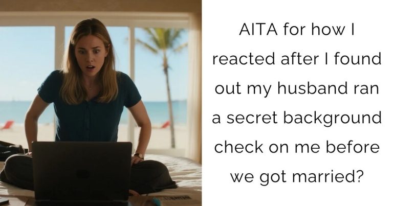 AITA for how I reacted after I found out my husband ran a secret background check on me before we got married?