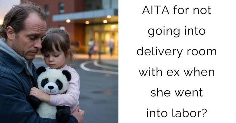 AITA for not going into delivery room with ex when she went into labor?