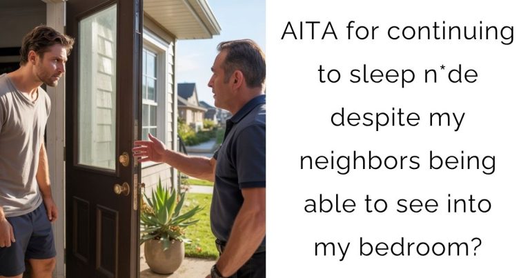 AITA for continuing to sleep n*de despite my neighbors being able to see into my bedroom?
