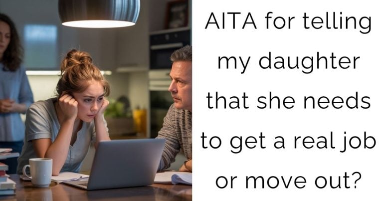 AITA for telling my daughter that she needs to get a real job or move out?