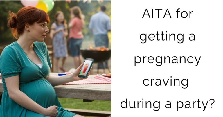 AITA for getting a pregnancy craving during a party?