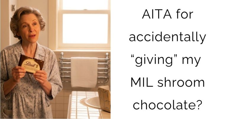AITA for accidentally “giving” my MIL shroom chocolate?