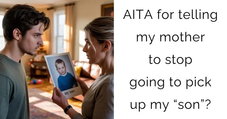AITA for telling my mother to stop going to pick up my “son”?