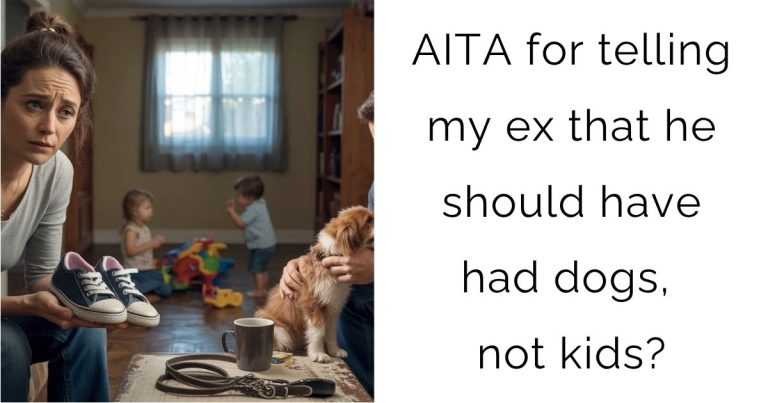 AITA for telling my ex that he should have had dogs, not kids?