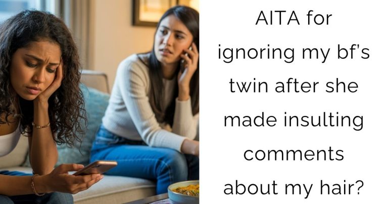 AITA for ignoring my bf’s twin after she made insulting comments about my hair?