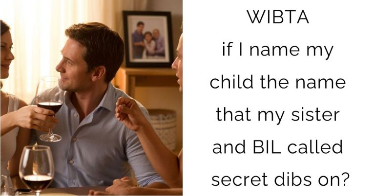 WIBTA if I name my child the name that my sister and BIL called secret dibs on?