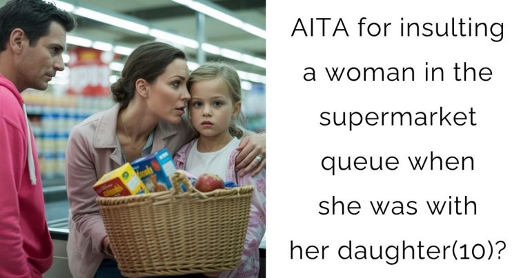 AITA for insulting a woman in the supermarket queue when she was with her daughter(10)?