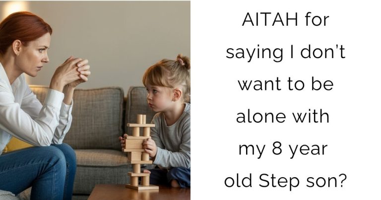AITAH for saying I don’t want to be alone with my 8 year old Step son?