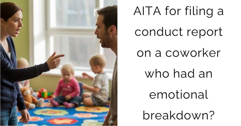 AITA for filing a conduct report on a coworker who had an emotional breakdown?