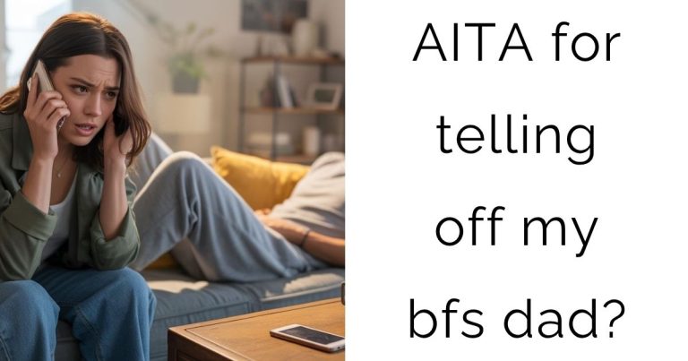 AITA for telling off my bfs dad?