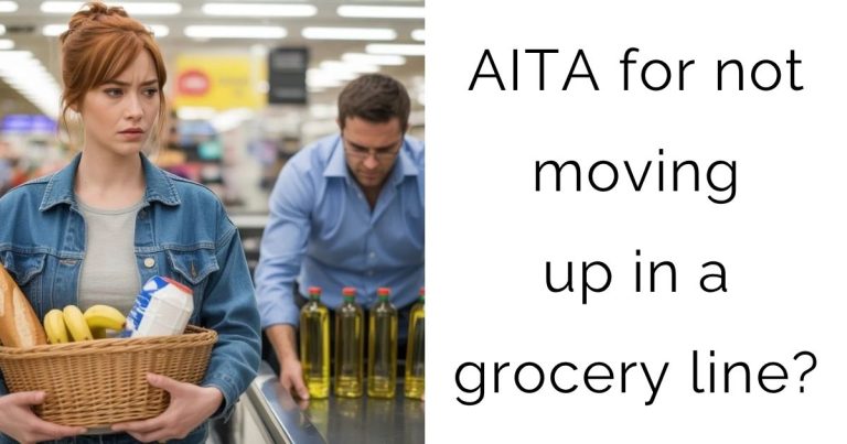 AITA for not moving up in a grocery line?