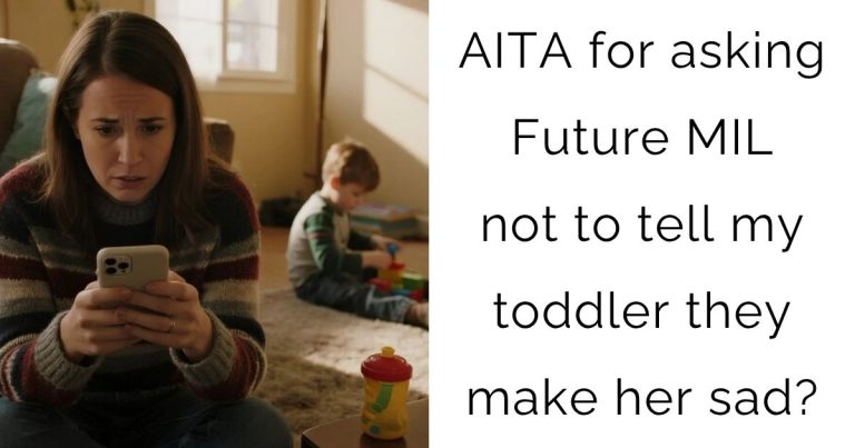 AITA for asking Future MIL not to tell my toddler they make her sad?