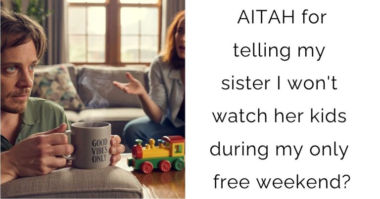 AITAH for telling my sister I won’t watch her kids during my only free weekend?