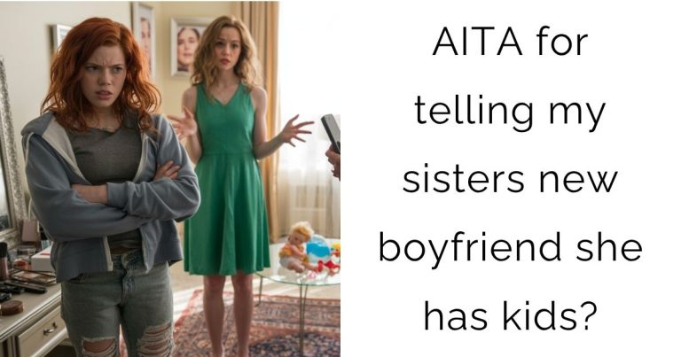 AITA for telling my sisters new boyfriend she has kids?