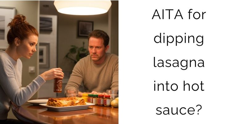AITA for dipping lasagna into hot sauce?