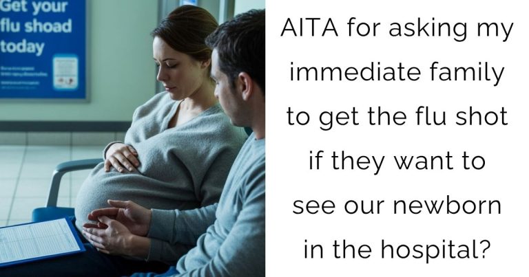 AITA for asking my immediate family to get the flu shot if they want to see our newborn in the hospital?