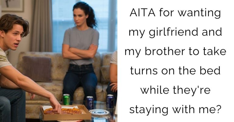 AITA for wanting my girlfriend and my brother to take turns on the bed while they’re staying with me?