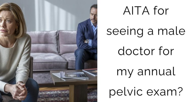 AITA for seeing a male doctor for my annual pelvic exam?