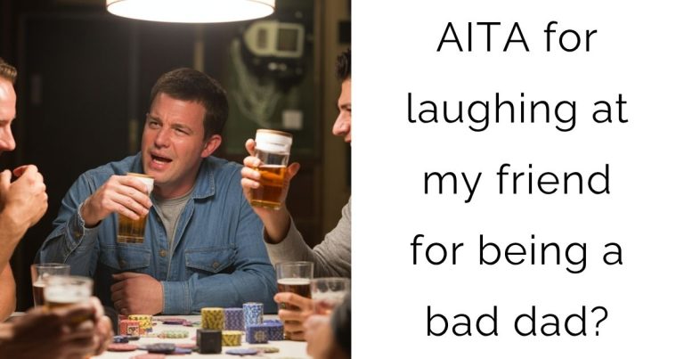 AITA for laughing at my friend for being a bad dad?