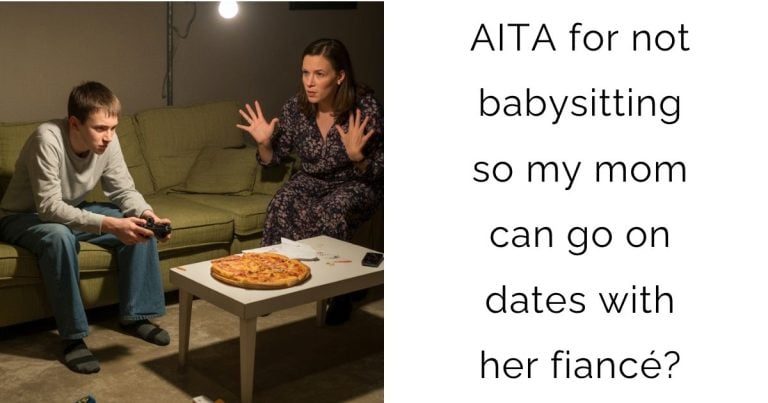 AITA for not babysitting so my mom can go on dates with her fiancé?
