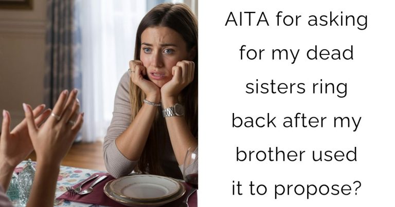 AITA for asking for my dead sisters ring back after my brother used it to propose?