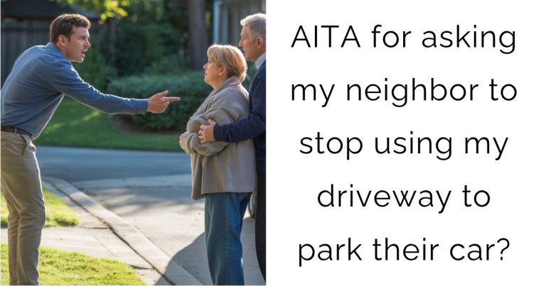 AITA for asking my neighbor to stop using my driveway to park their car?