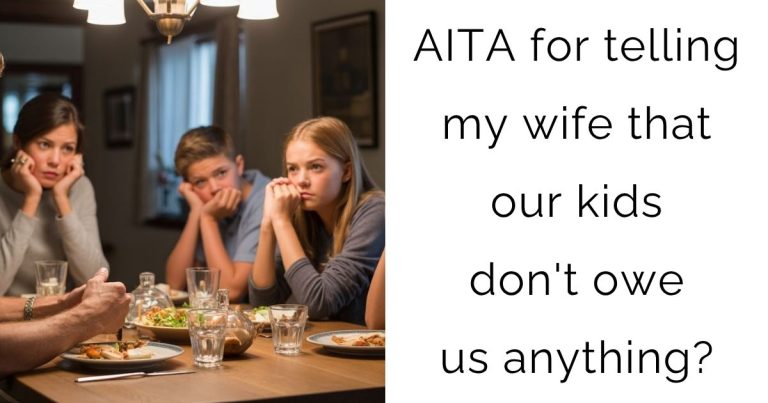 AITA for telling my wife that our kids don’t owe us anything?