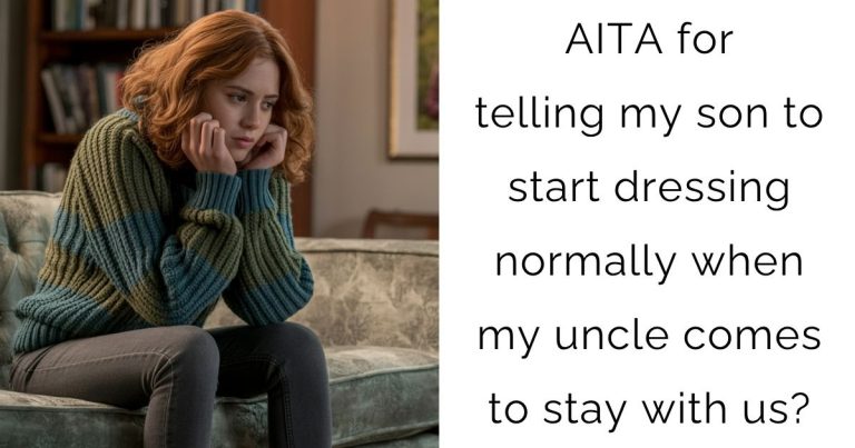 AITA for telling my son to start dressing normally when my uncle comes to stay with us?