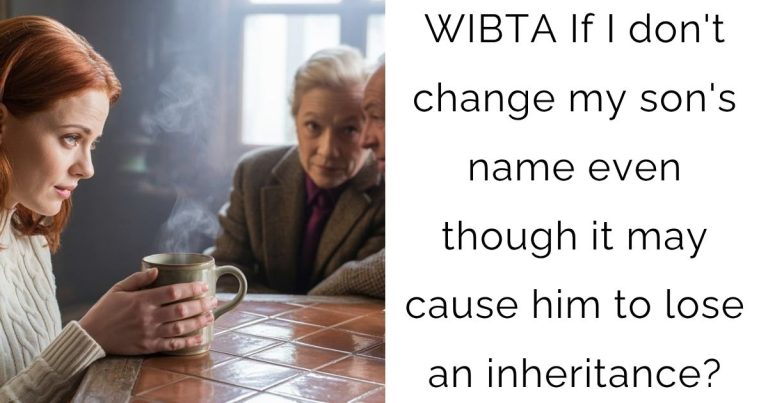 WIBTA If I don’t change my son’s name even though it may cause him to lose an inheritance?