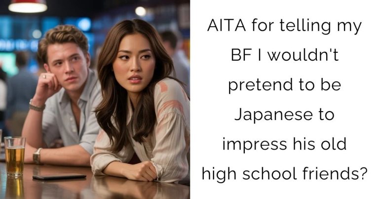 AITA for telling my boyfriend I wouldn’t pretend to be Japanese to impress his old high school friends?