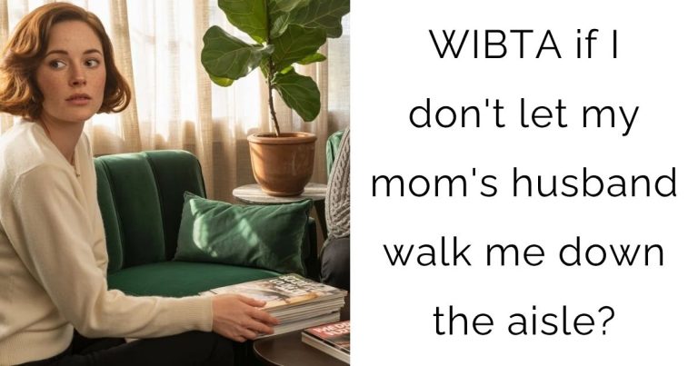 WIBTA if I don’t let my mom’s husband walk me down the aisle?