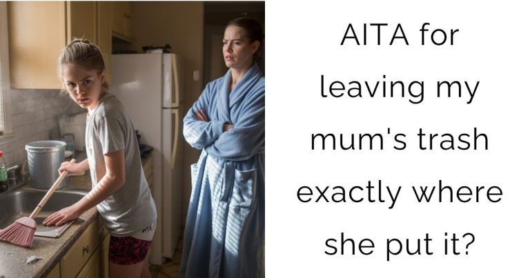 AITA for leaving my mum’s trash exactly where she put it?