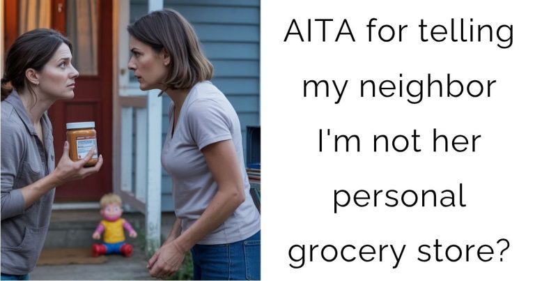AITA for telling my neighbor I’m not her personal grocery store?