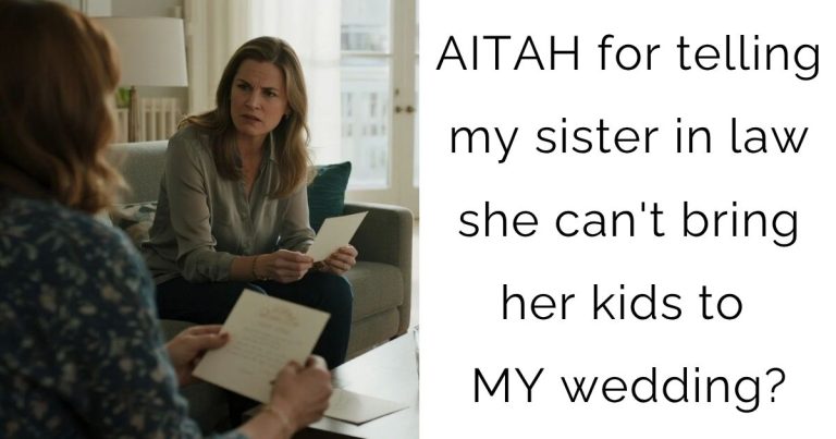 AITAH for telling my sister in law she can’t bring her kids to MY wedding?