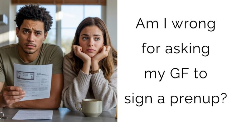 Am I wrong for asking my girlfriend to sign a prenup?
