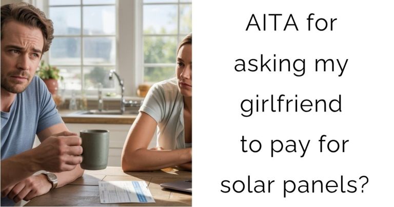 AITA for asking my girlfriend to pay for solar panels?