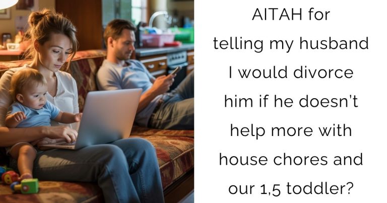 AITAH for telling my husband I would divorce him if he doesn’t help more with house chores and our 1,5 toddler?