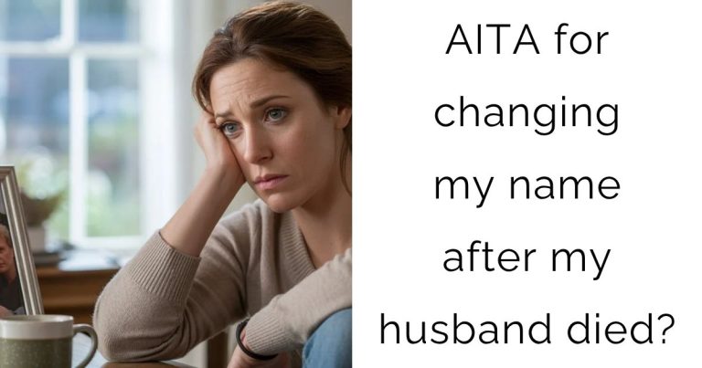 AITA for changing my name after my husband died?