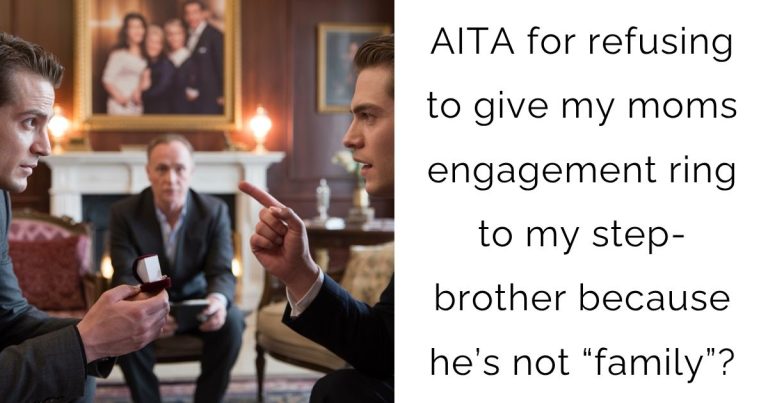 AITA for refusing to give my moms engagement ring to my step-brother because he’s not “family”?