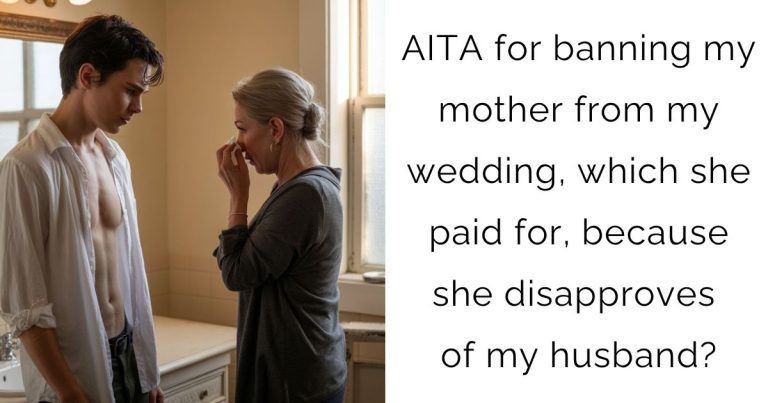 AITA for banning my mother from my wedding, which she paid for, because she disapproves of my husband?