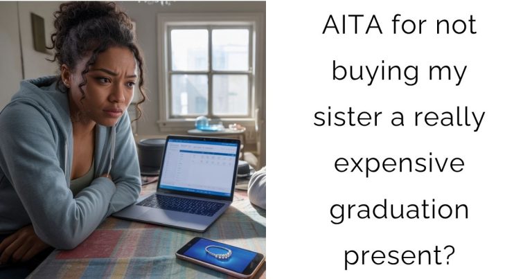 AITA for not buying my sister a really expensive graduation present?