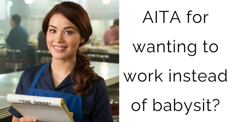 AITA for wanting to work instead of babysit?
