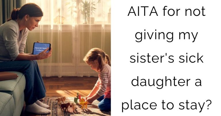 AITA for not giving my sister’s sick daughter a place to stay?