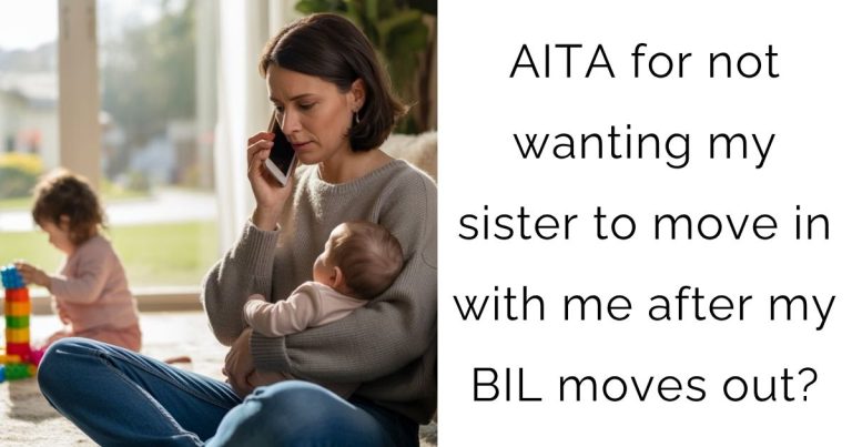 AITA for not wanting my sister to move in with me after my BIL moves out?