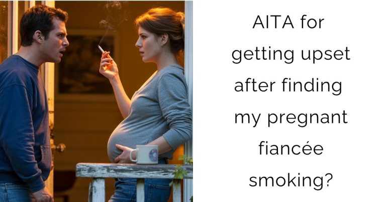 AITA for getting upset after finding my pregnant fiancée smoking?