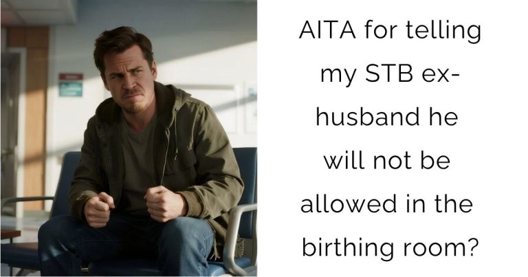 AITA for telling my STB ex-husband he will not be allowed in the birthing room?