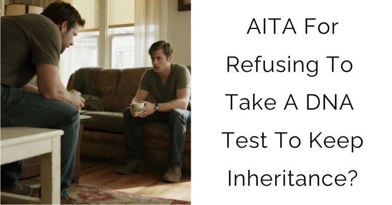 AITA For Refusing To Take A DNA Test To Keep Inheritance?
